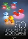 [50] cinquante super modèles d'origami